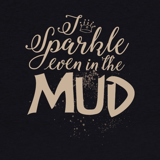 Mud Run Girls ATV Gift Tee I Sparkle Even In The Mud by celeryprint